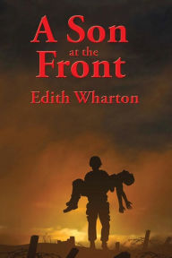 Title: A Son at the Front, Author: Edith Wharton