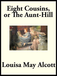 Title: Eight Cousins: or,The Aunt-hill, Author: Louisa May Alcott