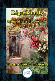 Title: Edgar Huntly: or Memoirs of a Sleep Walker, Author: Charles Brockden Brown