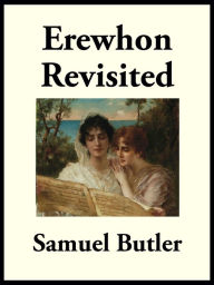 Title: Erewhon Revisited: Twenty Years Later, Author: Samuel Butler