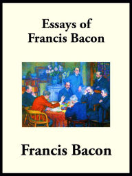 Title: The Essays of Francis Bacon: or Counsels Civil and Moral, Author: Francis Bacon