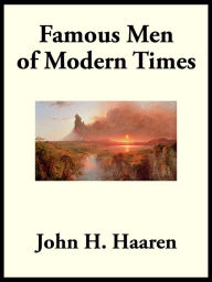 Title: Famous Men of Modern Times, Author: John H. Haaren