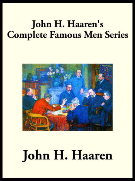 John H. Haaren's Complete Famous Men Series