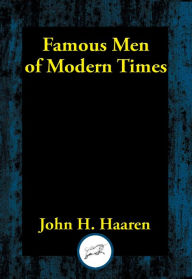 Title: Famous Men of Modern Times, Author: John H. Haaren