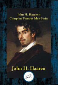 Title: John H. Haaren's Complete Famous Men Series, Author: John H. Haaren