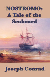 Title: Nostromo: A Tale of the Seaboard, Author: Joseph Conrad