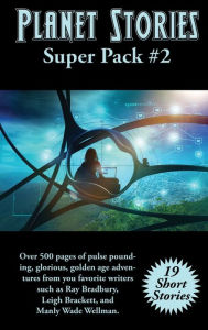 Title: Planet Stories Super Pack #2, Author: Ray Bradbury