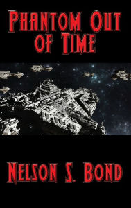 Title: Phantom Out of Time, Author: Nelson S. Bond