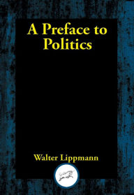 Title: A Preface to Politics, Author: Walter Lippmann