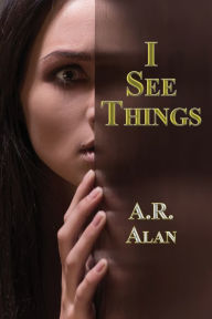 Title: I See Things, Author: A.R. Alan