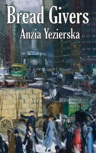 Title: Bread Givers, Author: Anzia Yezierska