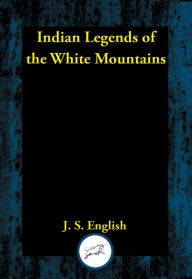 Title: Indian Legends of the White Mountains, Author: J. S. English