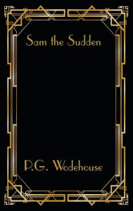 Title: Sam the Sudden, Author: P. G. Wodehouse