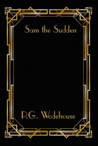 Title: Sam the Sudden, Author: P. G. Wodehouse