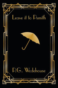 Title: Leave it to Psmith, Author: P. G. Wodehouse