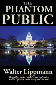 Title: The Phantom Public, Author: Walter Lippmann