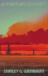 Title: A Martian Odyssey, Author: Stanley G. Weinbaum
