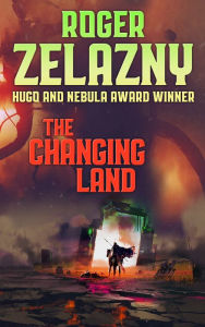 Title: The Changing Land, Author: Roger Zelazny