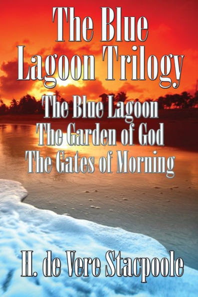 The Blue Lagnoon Trilogy: Lagoon, Garden of God, Gates Morning