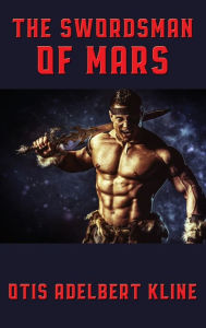 Title: The Swordsman of Mars, Author: Otis Adelbert Kline