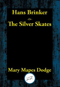 Title: Hans Brinker or The Silver Skates, Author: Mary Mapes Dodge