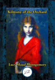Title: Kilmeny of the Orchard, Author: Lucy Maud Montgomery