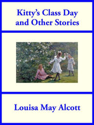 Title: Kitty's Class Day, Author: Louisa May Alcott