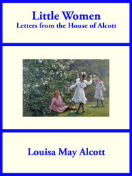 Title: Little Women: Letters from the House of Alcott, Author: Louisa May Alcott