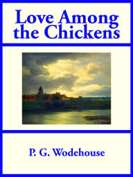 Title: Love Among the Chickens, Author: P. G. Wodehouse