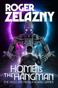 Title: Home is the Hangman, Author: Roger Zelazny