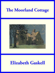 Title: The Moorland Cottage, Author: Elizabeth Gaskell