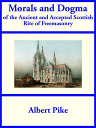 Title: Morals and Dogma of the Ancient and Accepted Scottish Rite of Freemasonry, Author: Albert Pike