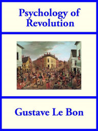 Title: Psychology of Revolution, Author: Gustave Le Bon