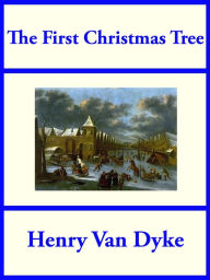 Title: The First Christmas Tree, Author: Henry Van Dyke