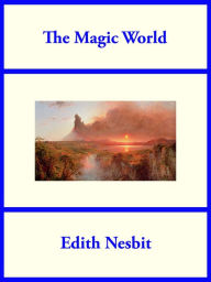 Title: The Magic World, Author: Edith Nesbit