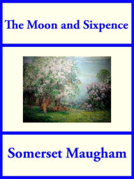 Title: The Moon and Sixpence, Author: Somerset Maugham