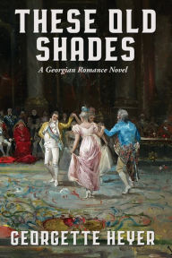 Title: These Old Shades, Author: Georgette Heyer