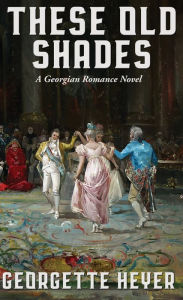 Title: These Old Shades, Author: Georgette Heyer