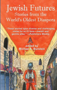 Ebook download pdf free Jewish Futures: Science Fiction from the World's Oldest Diaspora by Michael A. Burstein, Jack Dann, Michael A. Burstein, Jack Dann