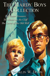 Title: The Hardy Boys Collection: The Tower Treasure The House on the Cliff The Secret of the Old Mill, Author: Franklin W. Dixon