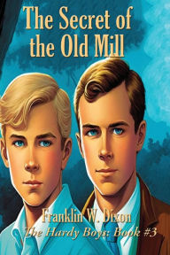 Title: The Secret of the Old Mill, Author: Franklin W. Dixon