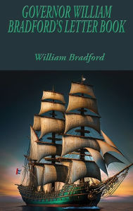 Title: GOVERNOR WILLIAM BRADFORD'S LETTER BOOK, Author: WILLIAM BRADFORD