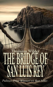 Title: The Bridge of San Luis Rey, Author: Thornton Wilder