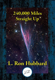 Title: 240,000 Miles Straight Up, Author: L. Ron Hubbard