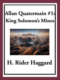 Title: Allan Quatermain #1: King Solomon's Mines, Author: H. Rider Haggard