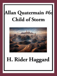 Title: Allan Quatermain #6: Child of Storm, Author: H. Rider Haggard