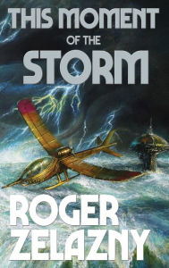 Title: This Moment of the Storm, Author: Roger Zelazny