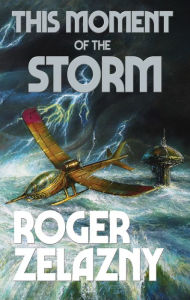 Title: This Moment of the Storm, Author: Roger Zelazny