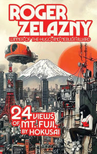 Title: 24 Views of Ml Fuji, by Hokusai, Author: Roger Zelazny