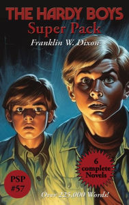 Title: The Hardy Boys Super Pack: The Tower Treasure, the House on the Cliff, the Secret of the Old Mill, the Missing Chums, Hunting for Hidden Gold, the Shore Road Mystery, Author: Franklin W. Dixon